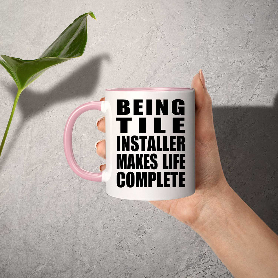 Being Tile Installer Makes Life Complete - 11oz Accent Mug Pink
