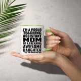 Proud Teaching Assistant Mom Of Awesome Daughter - 11oz Accent Mug Green