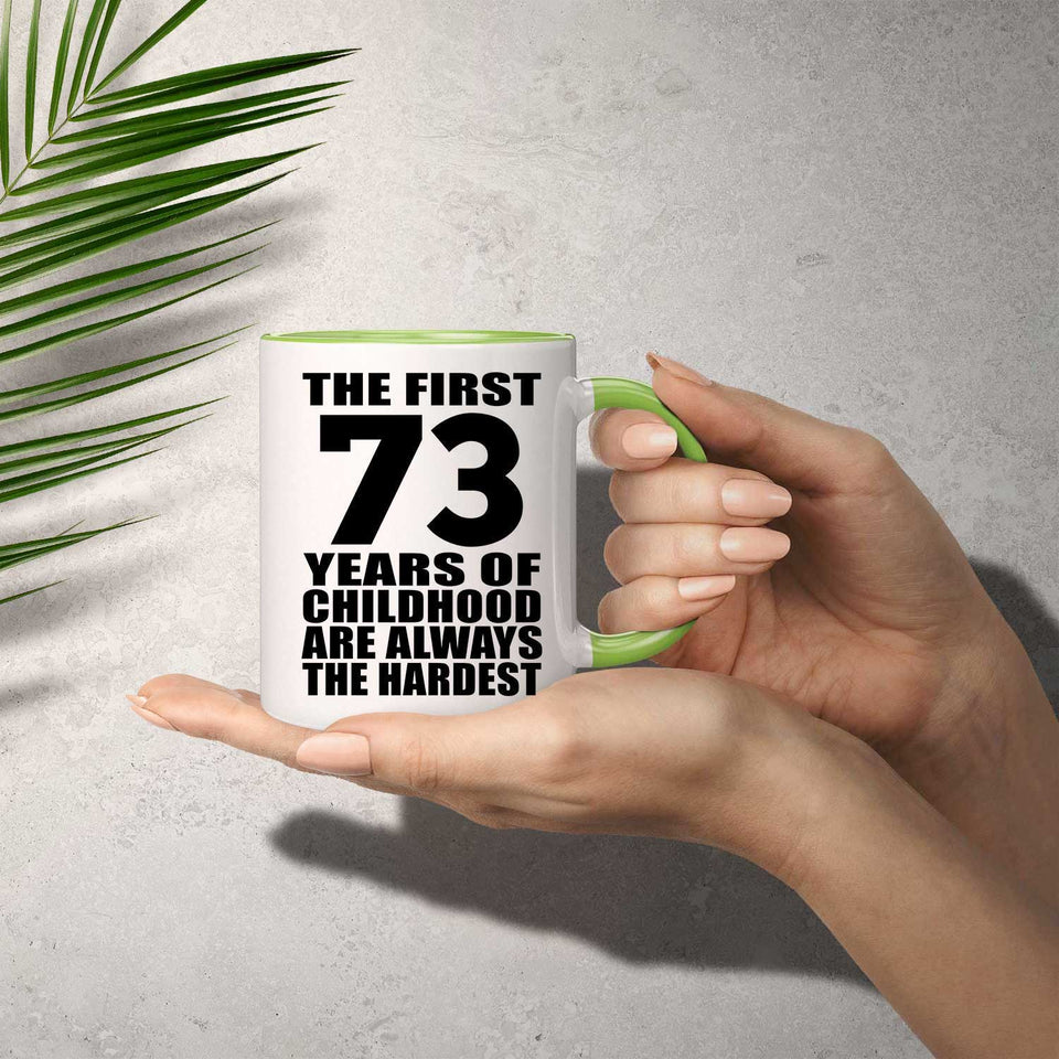 73rd Birthday First 73 Years of Childhood Are The Hardest - 11oz Accent Mug Green