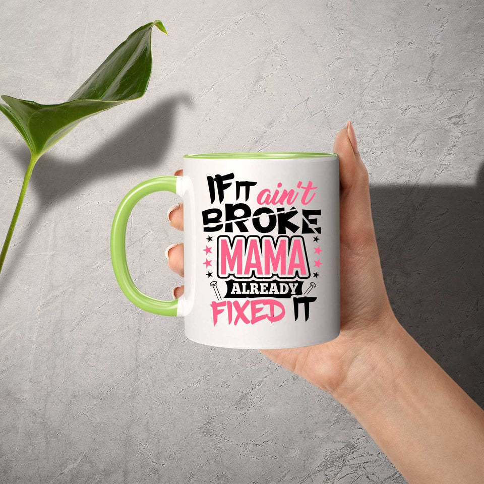 If It Ain't Broke, MAMA Already Fixed It - 11oz Accent Mug Green