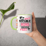 If It Ain't Broke, MAMA Already Fixed It - 11oz Accent Mug Green