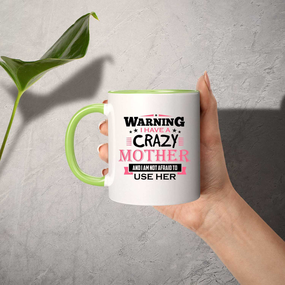 Warning I Have A Crazy Mother & I Am Not Afraid To Use Her - 11oz Accent Mug Green
