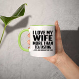 I Love My Wife More Than Tea Tasting - 11oz Accent Mug Green