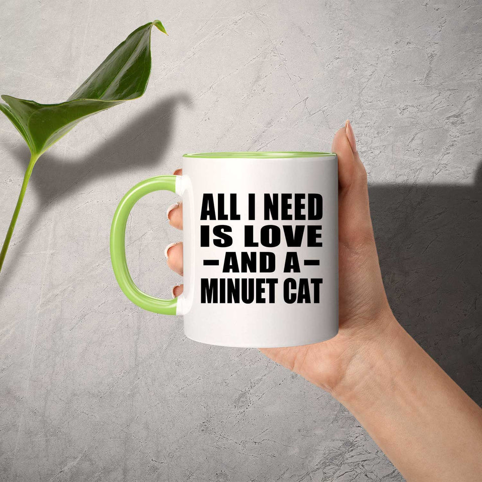 All I Need Is Love And A Minuet Cat - 11oz Accent Mug Green