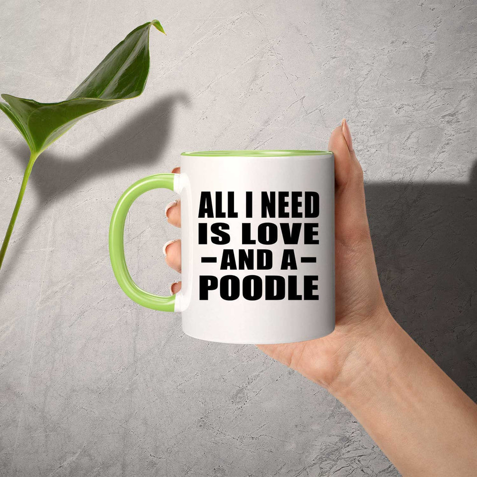All I Need Is Love And A Poodle - 11oz Accent Mug Green
