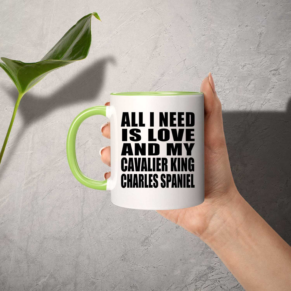 All I Need Is Love And My Cavalier King Charles Spaniel - 11oz Accent Mug Green