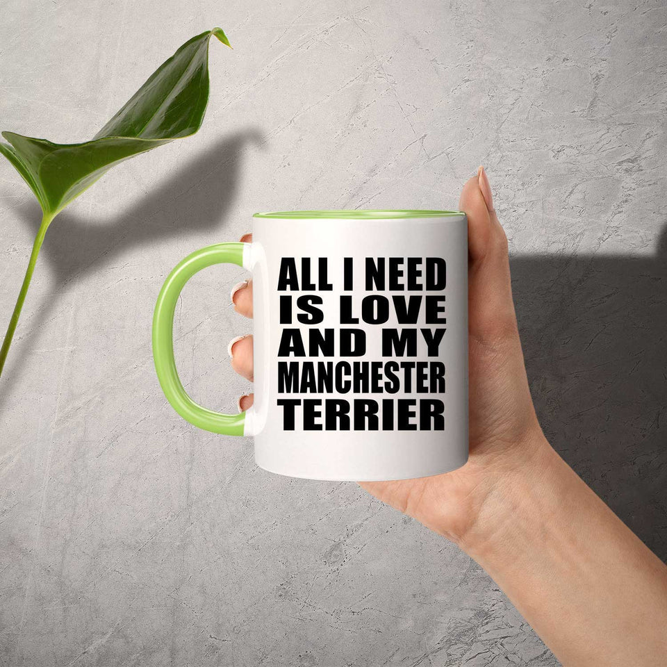 All I Need Is Love And My Manchester Terrier - 11oz Accent Mug Green
