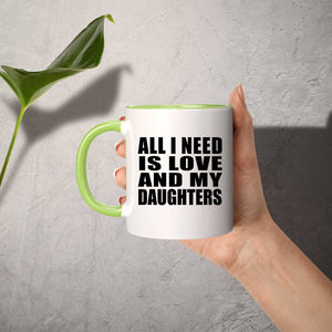 All I Need Is Love And My Daughters - 11oz Accent Mug Green