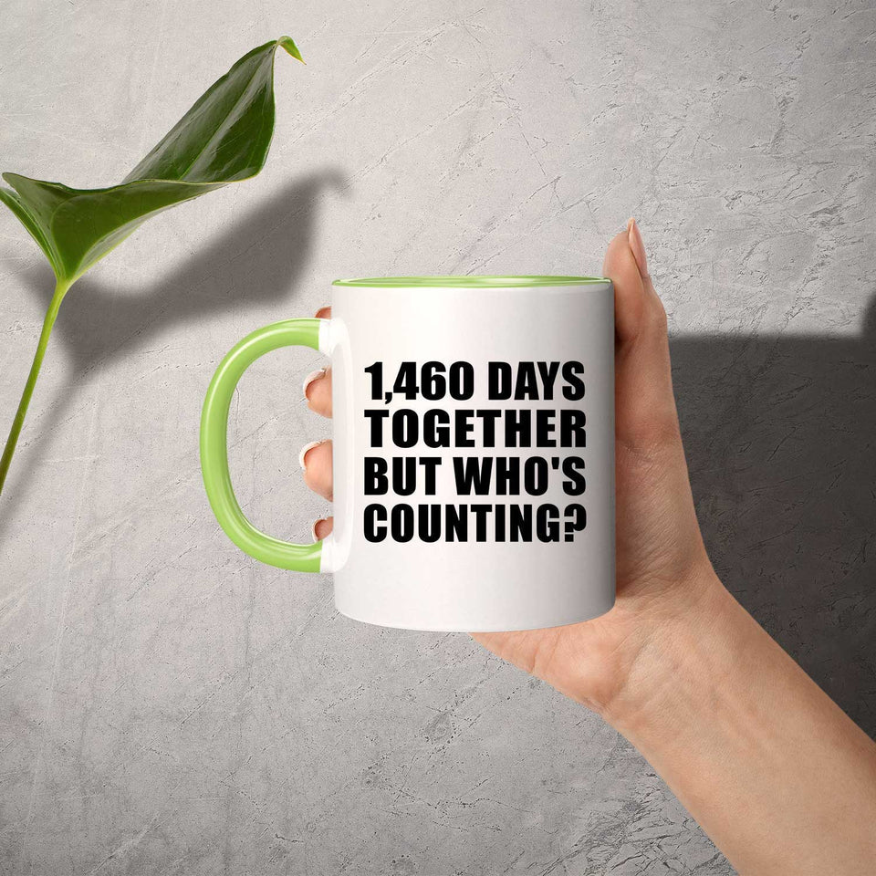 4th Anniversary 1,460 Days Together But Who's Counting - 11oz Accent Mug Green
