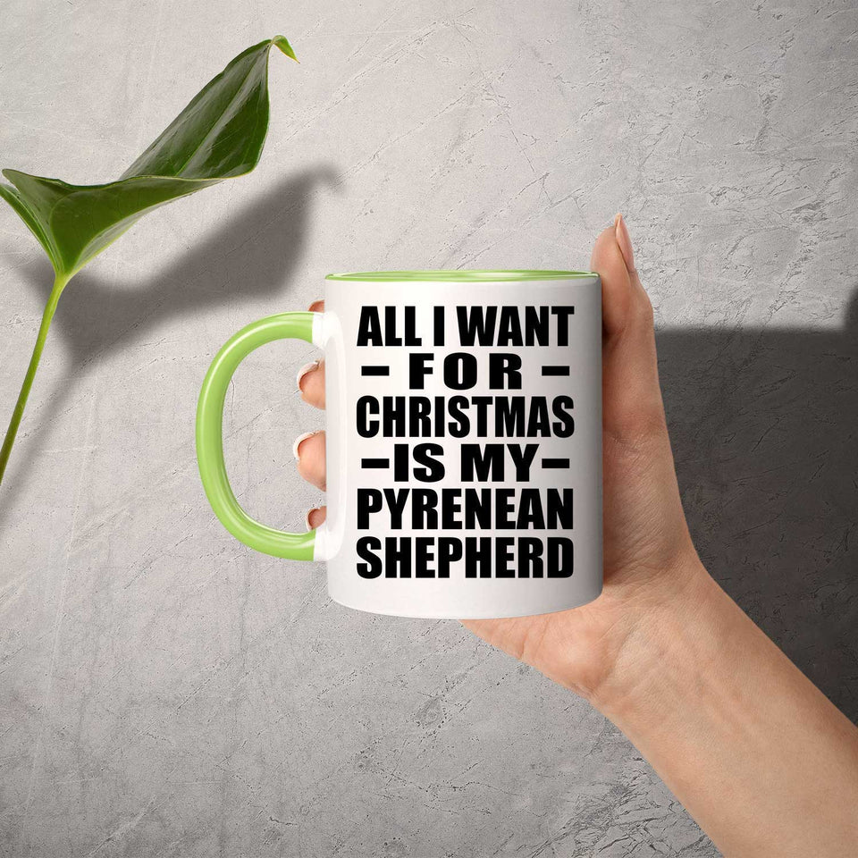 All I Want For Christmas Is My Pyrenean Shepherd - 11oz Accent Mug Green