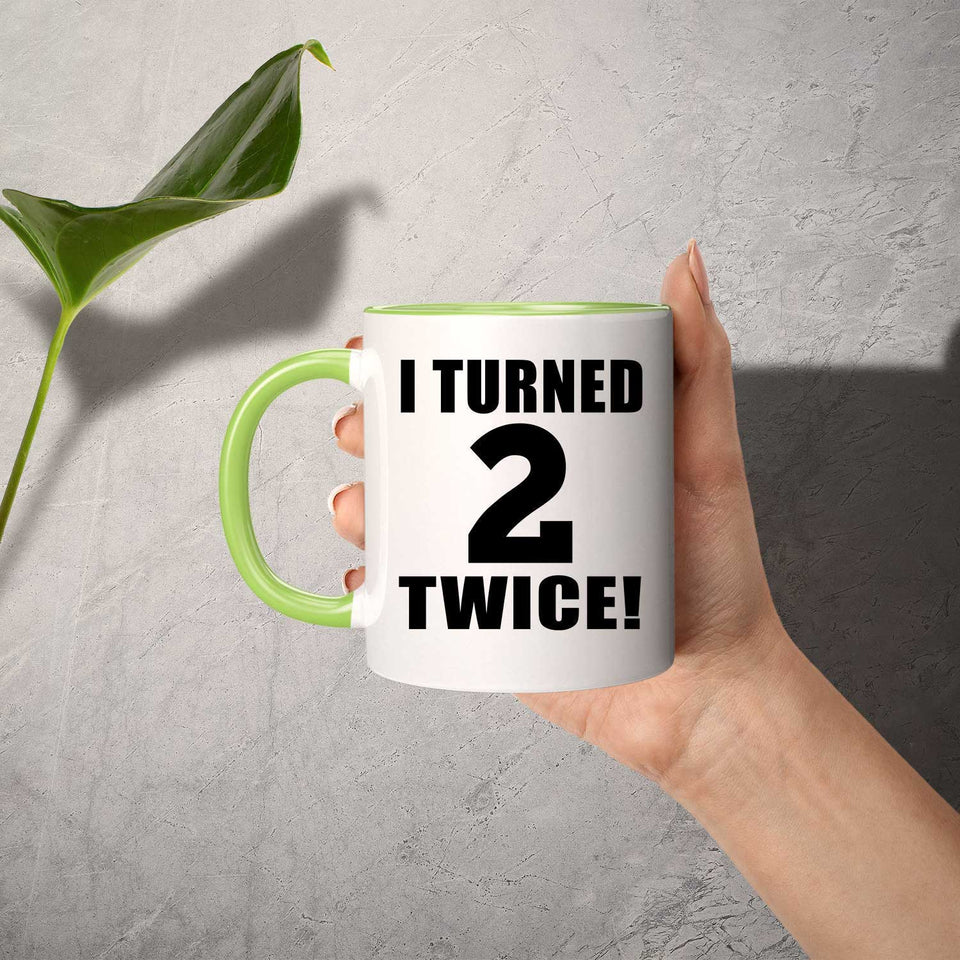 4th Birthday I Turned 2 Twice - 11oz Accent Mug Green