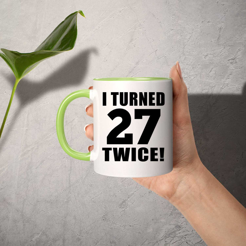 54th Birthday I Turned 27 Twice - 11oz Accent Mug Green