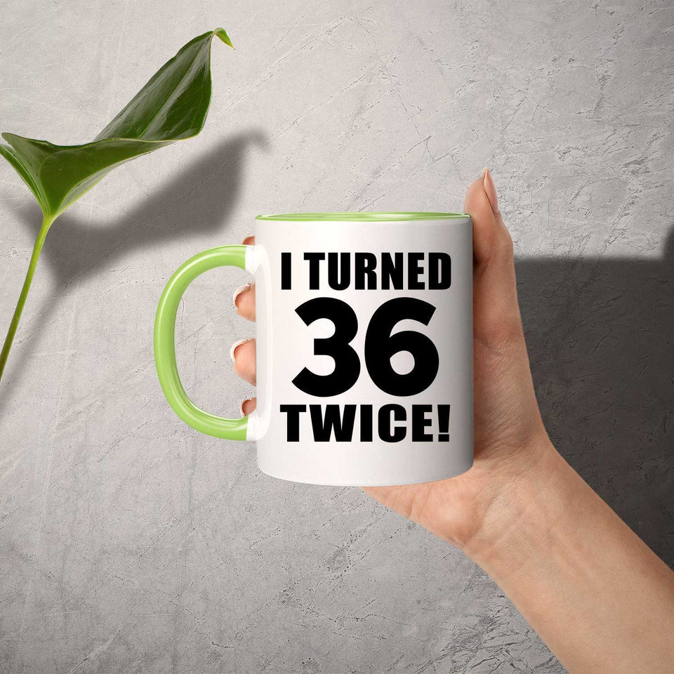 72nd Birthday I Turned 36 Twice - 11oz Accent Mug Green