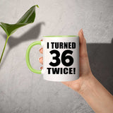 72nd Birthday I Turned 36 Twice - 11oz Accent Mug Green