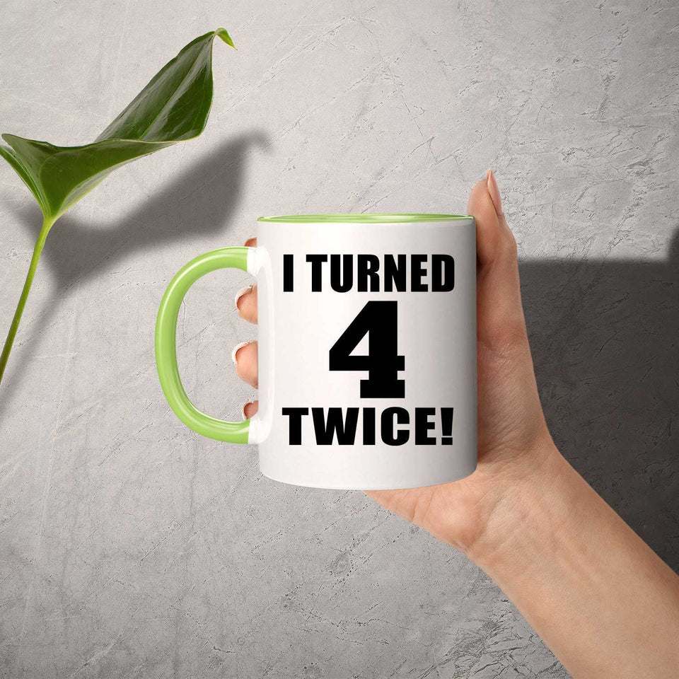 8th Birthday I Turned 4 Twice - 11oz Accent Mug Green