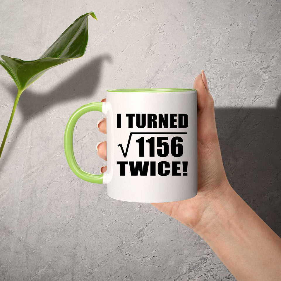68th Birthday I Turned Square Root of 1156 Twice - 11oz Accent Mug Green