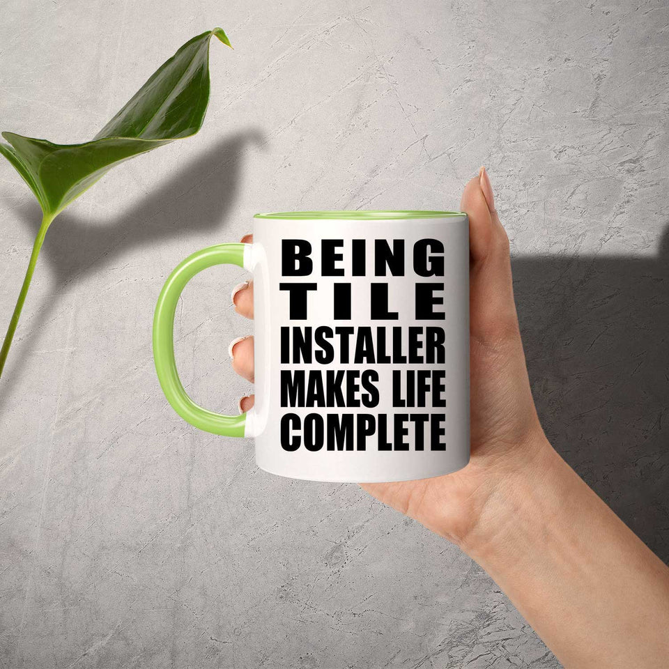Being Tile Installer Makes Life Complete - 11oz Accent Mug Green
