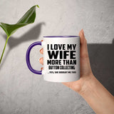 I Love My Wife More Than Button Collecting - 11oz Accent Mug Purple
