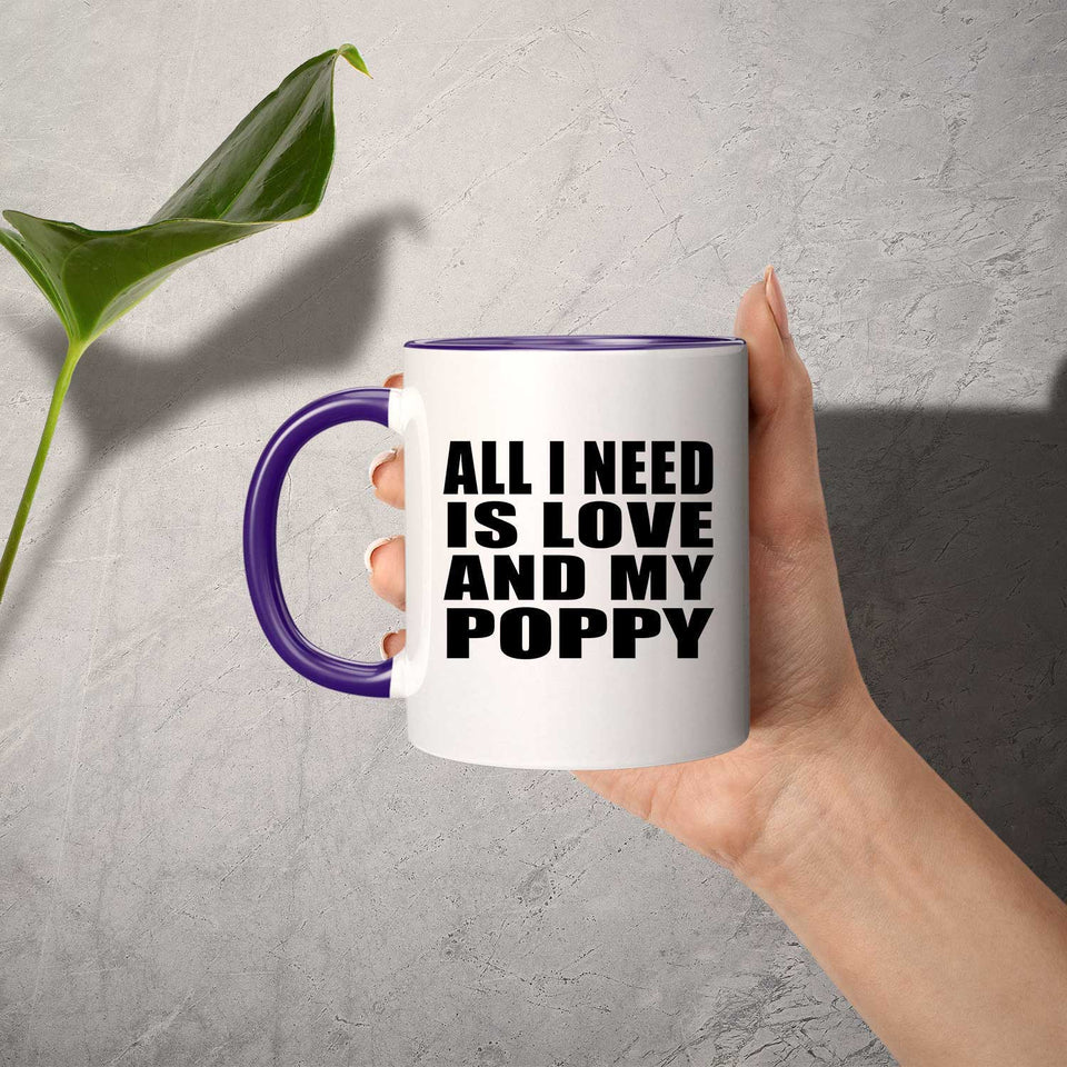 All I Need Is Love And My Poppy - 11oz Accent Mug Purple