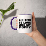 All I Need Is Love And My Poppy - 11oz Accent Mug Purple