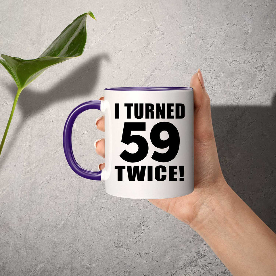 118th Birthday I Turned 59 Twice - 11oz Accent Mug Purple