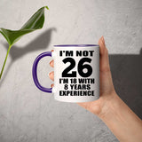 26th Birthday I'm Not 26 I'm 18 With 8 Years Experience - 11oz Accent Mug Purple
