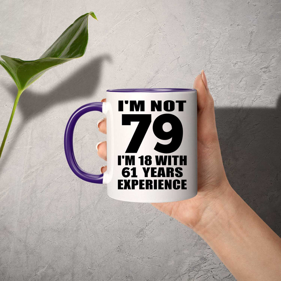 79th Birthday I'm Not 79 I'm 18 With 61 Years Experience - 11oz Accent Mug Purple