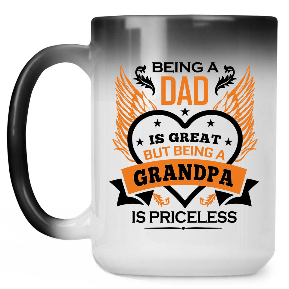 Being A Dad Is Great But Being A Grandpa is Priceless - 15 Oz Color Changing Mug
