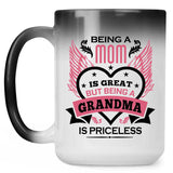 Being A Mom Is Great But Being A Grandma is Priceless - 15 Oz Color Changing Mug