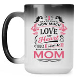 How Much Love Could Hold Until Called Me Mom - 15 Oz Color Changing Mug