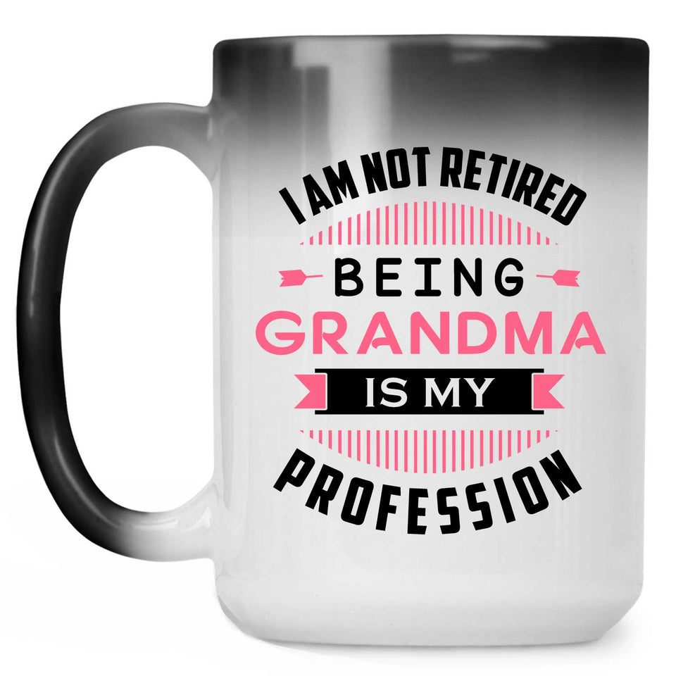 I Am Not Retired, Being Grandma Is My Profession - 15 Oz Color Changing Mug