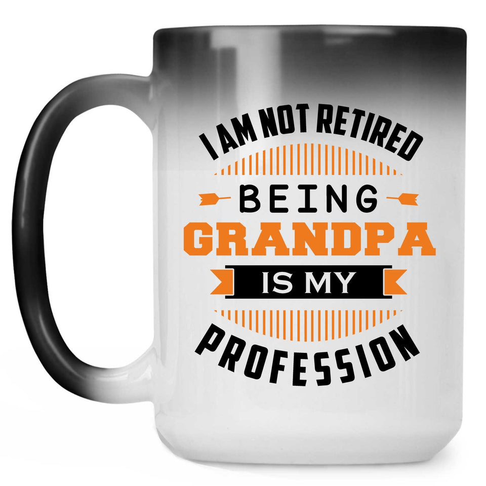 I Am Not Retired, Being Grandpa Is My Profession - 15 Oz Color Changing Mug