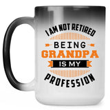 I Am Not Retired, Being Grandpa Is My Profession - 15 Oz Color Changing Mug