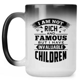 I Am Not Rich & Famous, But I Have Invaluable Children - 15 Oz Color Changing Mug