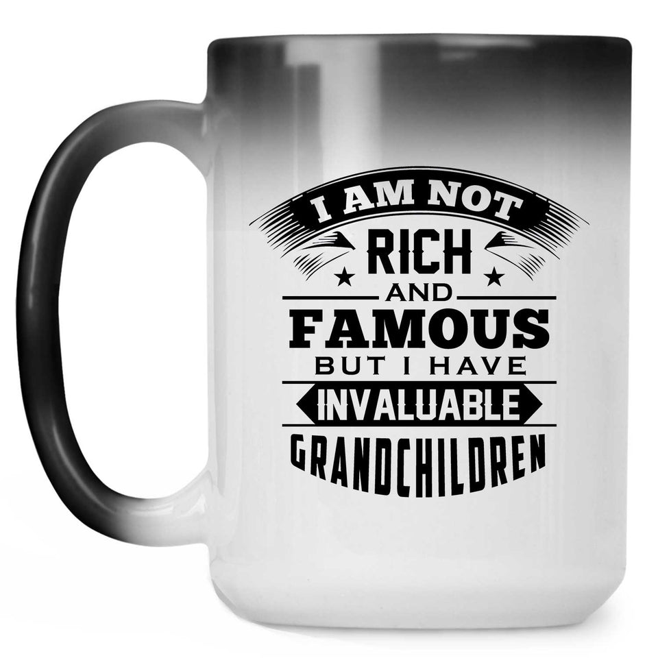 I Am Not Rich & Famous, But I Have Invaluable Grandchildren - 15 Oz Color Changing Mug