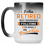 I Am Retired, But Working Full Time To Spoil My Grandkids - 15 Oz Color Changing Mug