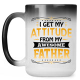 I Get My Attitude From My Awesome Father - 15 Oz Color Changing Mug