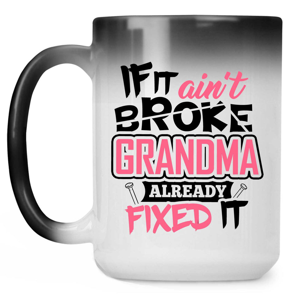 If It Ain't Broke, Grandma Already Fixed It - 15 Oz Color Changing Mug