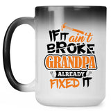 If It Ain't Broke, Grandpa Already Fixed It - 15 Oz Color Changing Mug