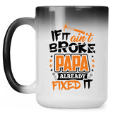If It Ain't Broke, PAPA Already Fixed It - 15 Oz Color Changing Mug