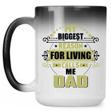 My Biggest Reason For Living Calls Me Dad - 15 Oz Color Changing Mug