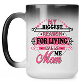 My Biggest Reason For Living Calls Me Mom - 15 Oz Color Changing Mug