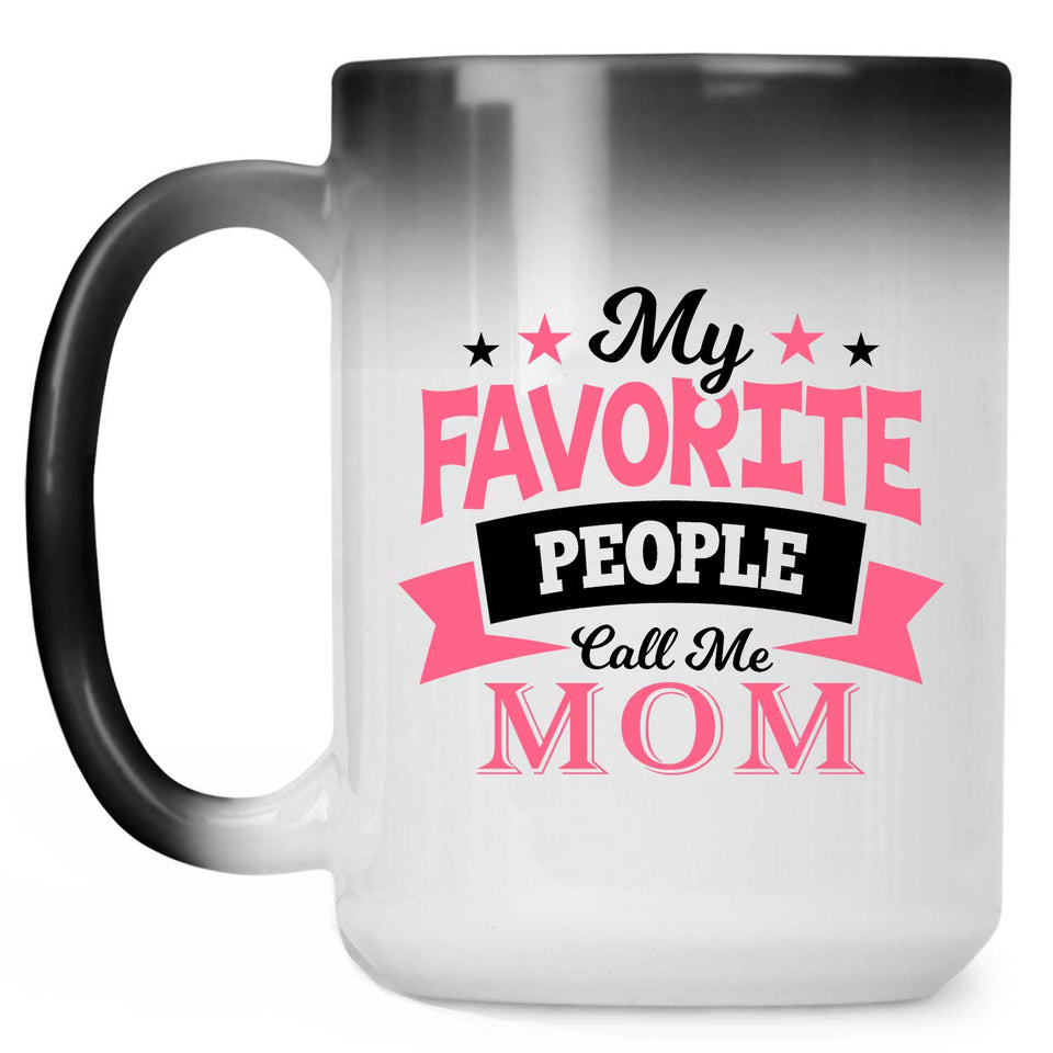 My Favorite People Call Me Mom - 15 Oz Color Changing Mug