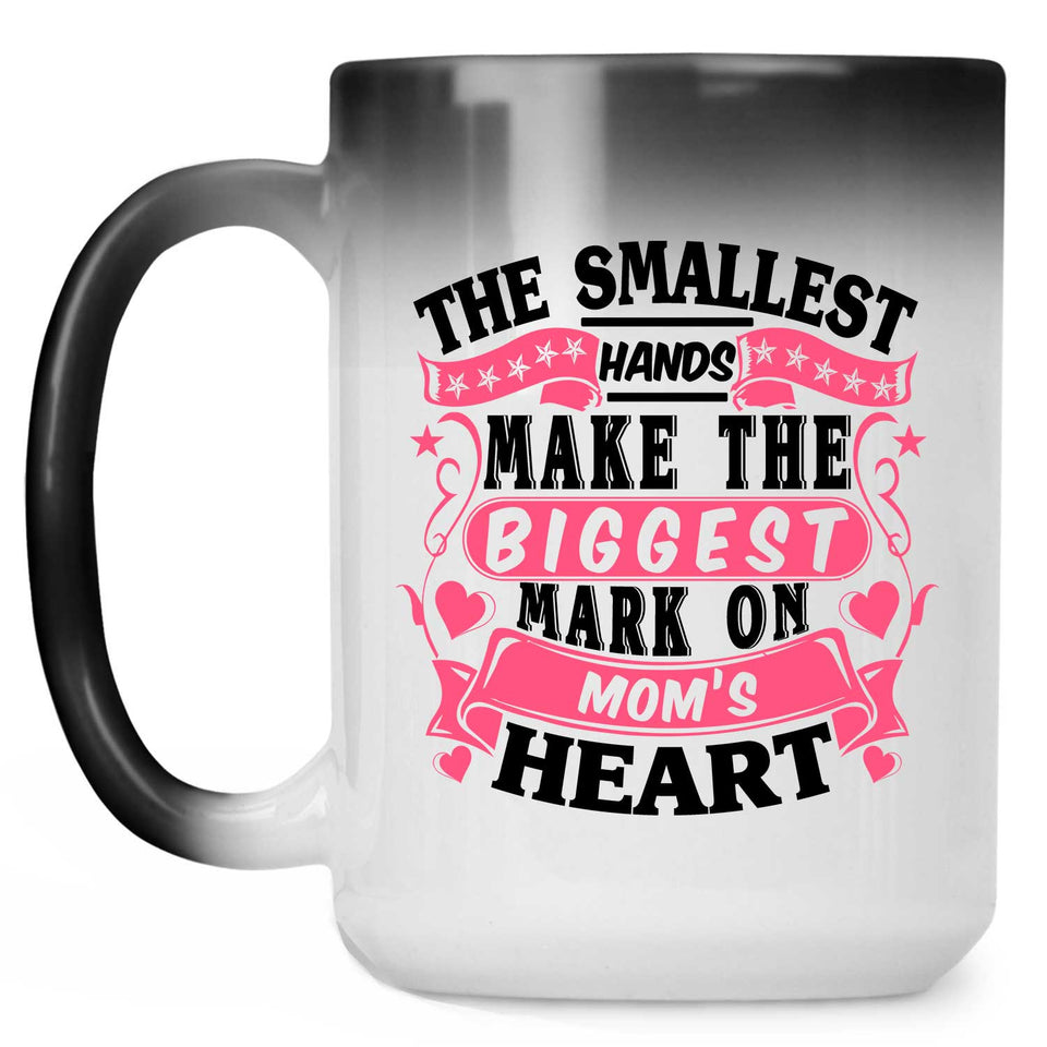 The Smallest Hands Make The Biggest Mark On Mom's Heart - 15 Oz Color Changing Mug