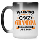 Warning I Have A Crazy Grandpa & I Am Not Afraid To Use Him - 15 Oz Color Changing Mug