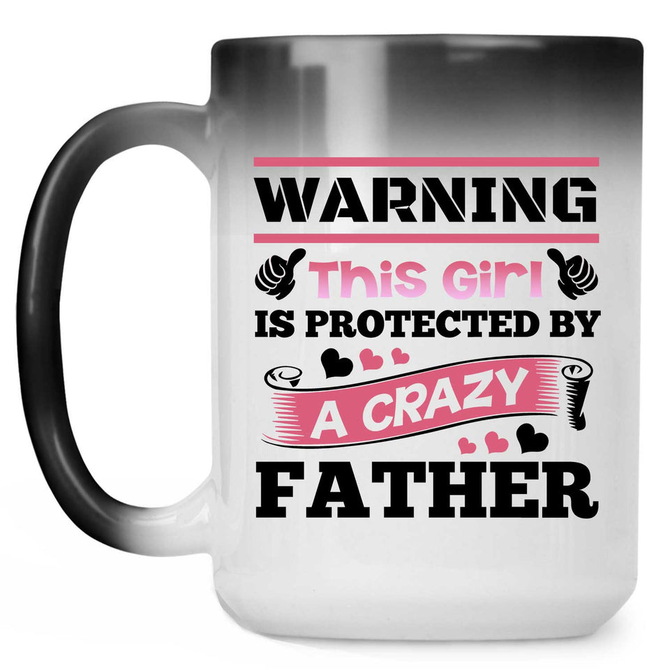 Warning This Girl Is Protected by A Crazy Father - 15 Oz Color Changing Mug