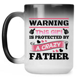 Warning This Girl Is Protected by A Crazy Father - 15 Oz Color Changing Mug