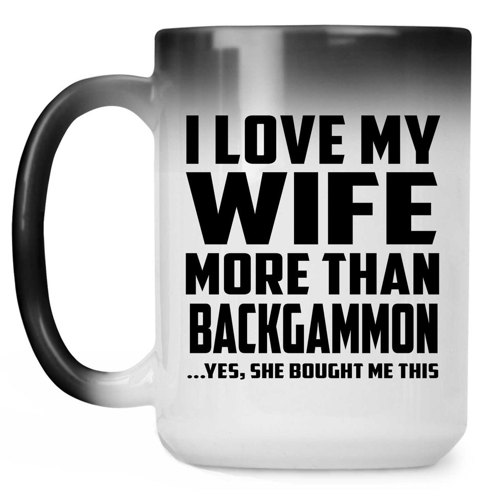 I Love My Wife More Than Backgammon - 15 Oz Color Changing Mug