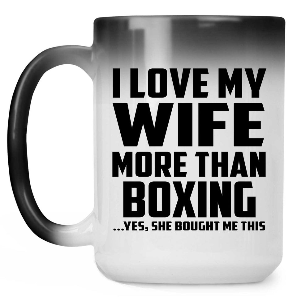 I Love My Wife More Than Boxing - 15 Oz Color Changing Mug