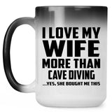 I Love My Wife More Than Cave Diving - 15 Oz Color Changing Mug